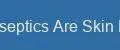 Antiseptics Are Skin Hub