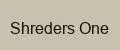 Shreders One