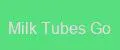 Milk Tubes Go