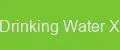 Drinking Water X