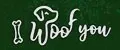 I WOOF YOU