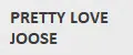 PRETTY LOVE JOOSE