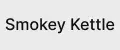 Smokey Kettle