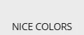 NICE COLORS