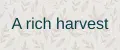 A rich harvest