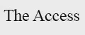 The Access