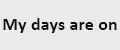 My days are on
