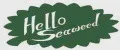 hello seaweed