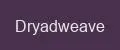 Dryadweave