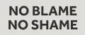 NO BLAME NO SHAME
