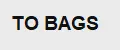 TO BAGS