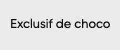 Exclusif de choco