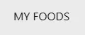 MY FOODS
