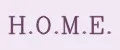 H.O.M.E.
