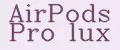 AirPods Pro lux