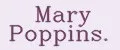 Mary Poppins.