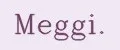Meggi.
