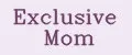 Exclusive Mom