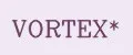 VORTEX*