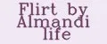 Flirt by Almandi life