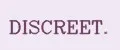 DISCREET.