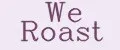 We Roast