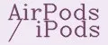 AirPods / iPods