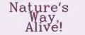 Nature's Way, Alive!