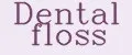 DENTAL FLOSS