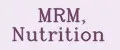 MRM, Nutrition