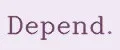 Depend.