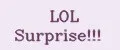 LOL Surprise!!!