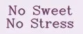 No Sweet No Stress