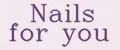 Nails for you