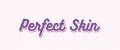 Perfect Skin