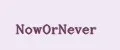NowOrNever