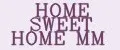 HOME SWEET HOME MM