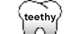 teethy