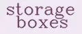 STORAGE BOXES