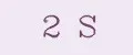 2 S