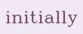 initially