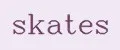Skates