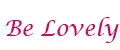 Be Lovely