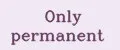 Only permanent