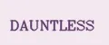 DAUNTLESS