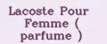 Lacoste Pour Femme ( parfume )