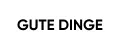 GUTE DINGE