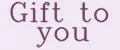 Gift to you