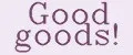 Good goods!