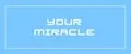 Your Miracle